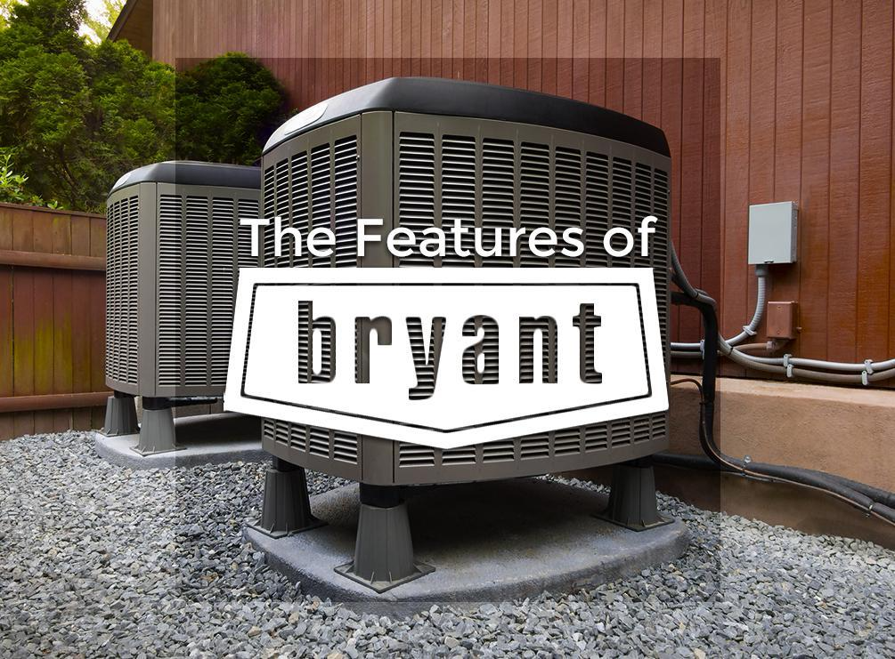 The Features of Our Bryant® Heating and Cooling Systems