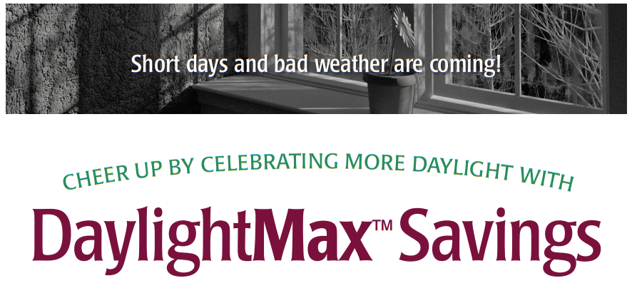 Cheer Up By Celebrating More Daylight with DaylightMax Savings. DaylightMax Windows by Simonton - order them now from California Energy Consultant Service.